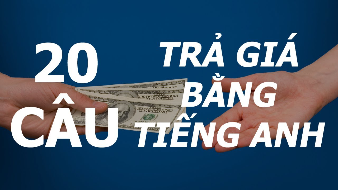 20 câu trả giá, mặc cả bằng tiếng anh