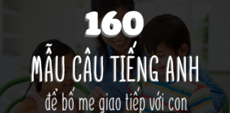 160 câu tiếng anh để bố mẹ giao tiếp với con hằng ngày