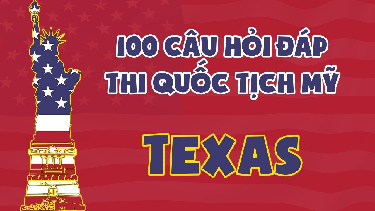 100 câu thi quốc tịch Mỹ Texas 2024 Tiếng Anh ABC