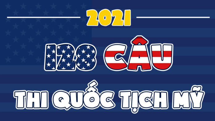 128 câu hỏi dân sự thi quốc tịch Mỹ